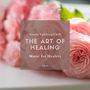 The Art Of Healing - Gentle Uplifting Chill Music For Healers, Vol. 08