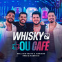 Whisky ou Café (Ao Vivo)