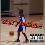 Can't Dribble (Explicit)