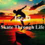 Skate Through Life