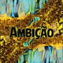 Ambição (Explicit)