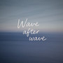 Wave After Wave