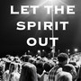 LET THE SPIRIT OUT