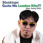 Gusto Mo Loadan Kita (feat. Saucy Girls)