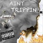 Ain't Trippin (Explicit)