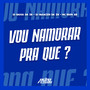 EU VO NAMORAR PRA QUE (Explicit)