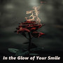 In the Glow of Your Smile