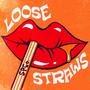 Loose Straws