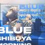 BLUE SHIBUYA MORNING