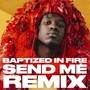 Baptized in Fire (Send Me Remix) [feat. Adam Neff & Fvmeless]