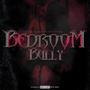 Bedroom Bully (feat. One Yung) [Explicit]