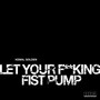 Let Your F**king Fist Pump (Explicit)