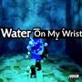 Water On My Wrist (feat. BranTheDon) [Explicit]