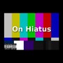 ON HIATUS (Explicit)