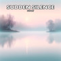 SUDDEN SILENCE