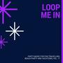 Loop Me In - Party Music For Fun Travelling, Beach Party And Vacations, Vol. 11