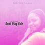 Dont Play Fair (feat. Lil Gurl Hogy)