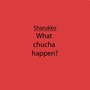 What Chucha happen? (Explicit)