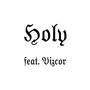 Holy (feat. Vizcor) [Explicit]