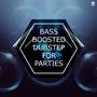 Bass Boosted Dubstep For Parties