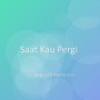 Saat Kau Pergi