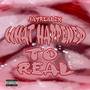 What Happened To Real (Explicit)