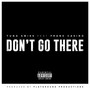 Don't Go There (Explicit)