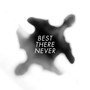 Best There Never (Explicit)