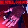 Be Still, Coyote (Explicit)