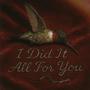 I Did It All For You