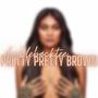 Pretty pretty brown (Explicit)