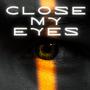 CLOSE MY EYES