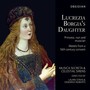 LUCREZIA BORGIA'S DAUGHTER - Motets from a 16th Century Convent (Celestial Sirens, Musica Secreta)