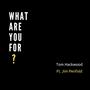 What Are You For? (feat. Jim Penfold)