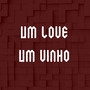 Um love, um vinho (Explicit)