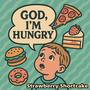 GOD, I’m hungry