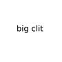 big clit (Explicit)