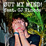 Øut My Mind! (feat. CJ Vincce) [Explicit]