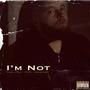 I'm Not (feat. Forrest Noke & Brodie James) [Explicit]