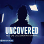 Uncovered: Feature Documentary Drama