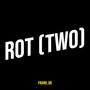 Rot (Two)