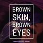 Brown Skin, Brown Eyes (Explicit)