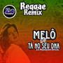 Melô de Tá no seu DNA (Reggae Remix)