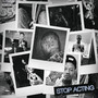 Stop Acting (Explicit)