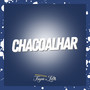 Chacoalha (Explicit)