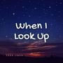 When I Look Up