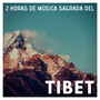 2 Horas de Música Sagrada del Tibet - Música Instrumental Tibetana Mantras para Sanar el Alma