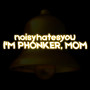 I'M PHONKER, MOM