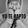 Yo Te Rapto (Explicit)