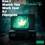 Can I Watch You Work (DJ Flipcyide Remix) [Explicit]